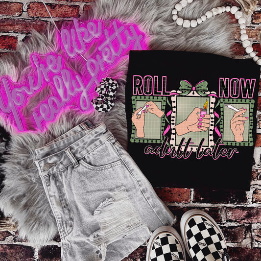 ROLL NOW ADULT LATER PNG DESIGN