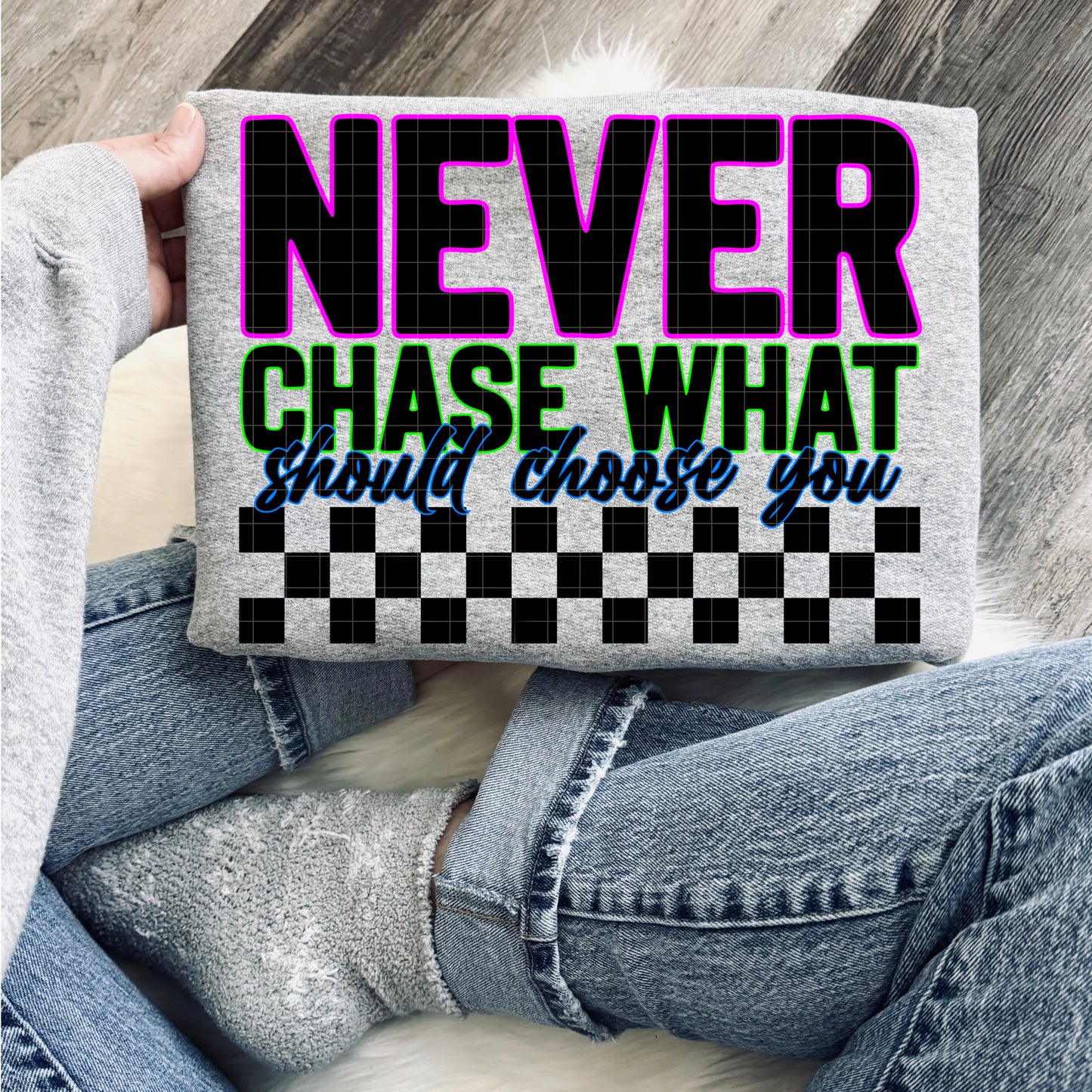 NEVER CHASE WHAT SHOULD CHOOSE YOU PNG DESIGN