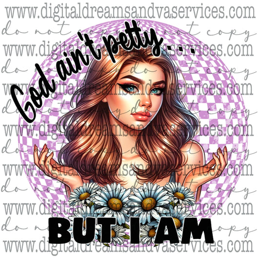 GOD AIN'T PETTY BUT I AM PNG DESIGN