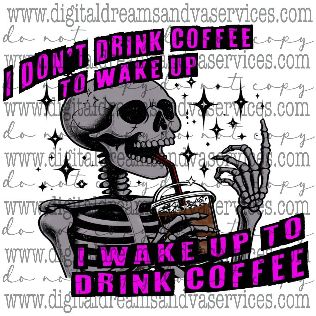 I WAKE UP TO DRINK COFFEE PNG DESIGN